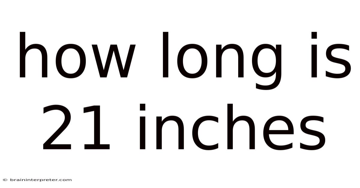 How Long Is 21 Inches