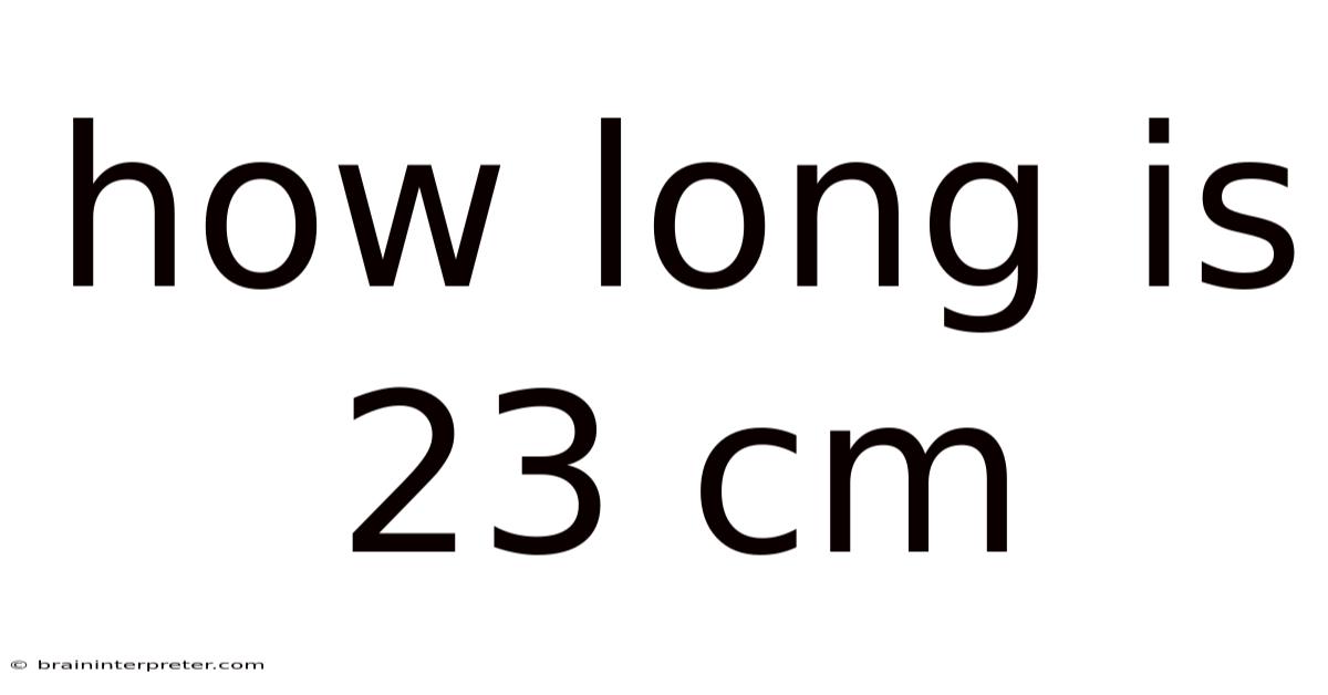 How Long Is 23 Cm