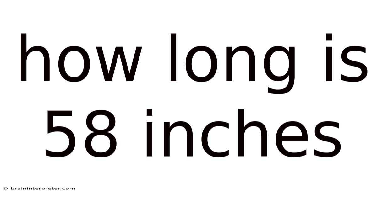 How Long Is 58 Inches