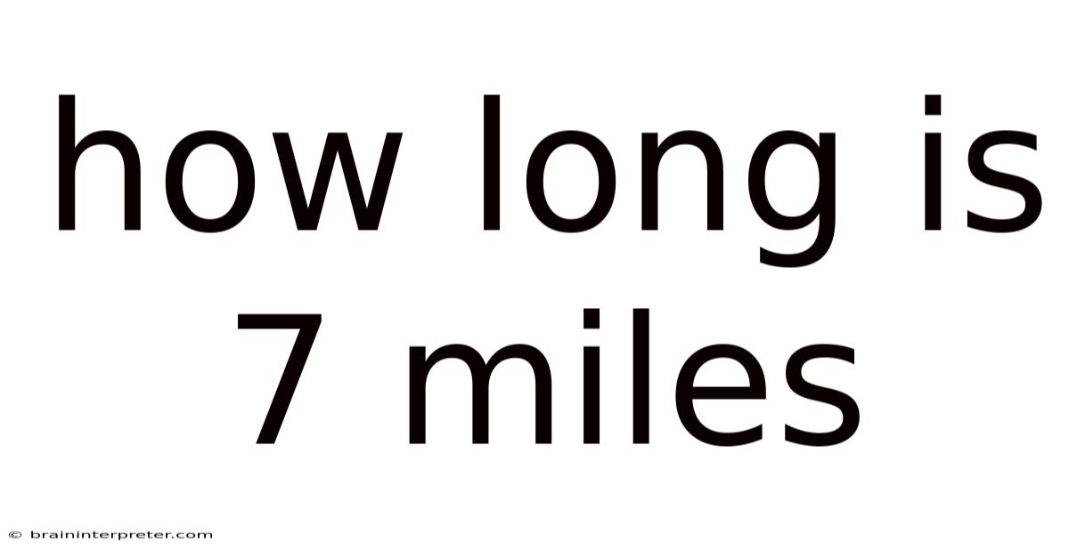 How Long Is 7 Miles