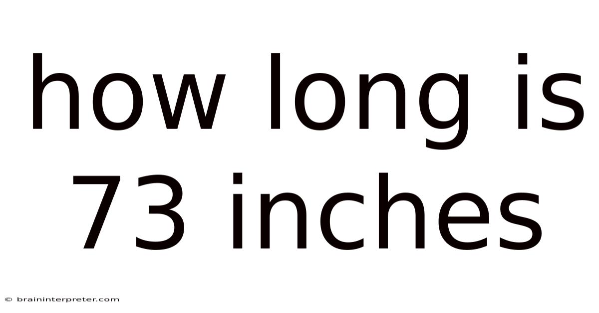 How Long Is 73 Inches