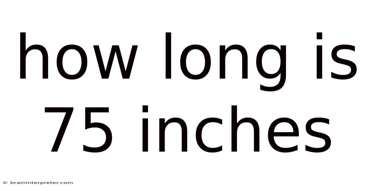 How Long Is 75 Inches