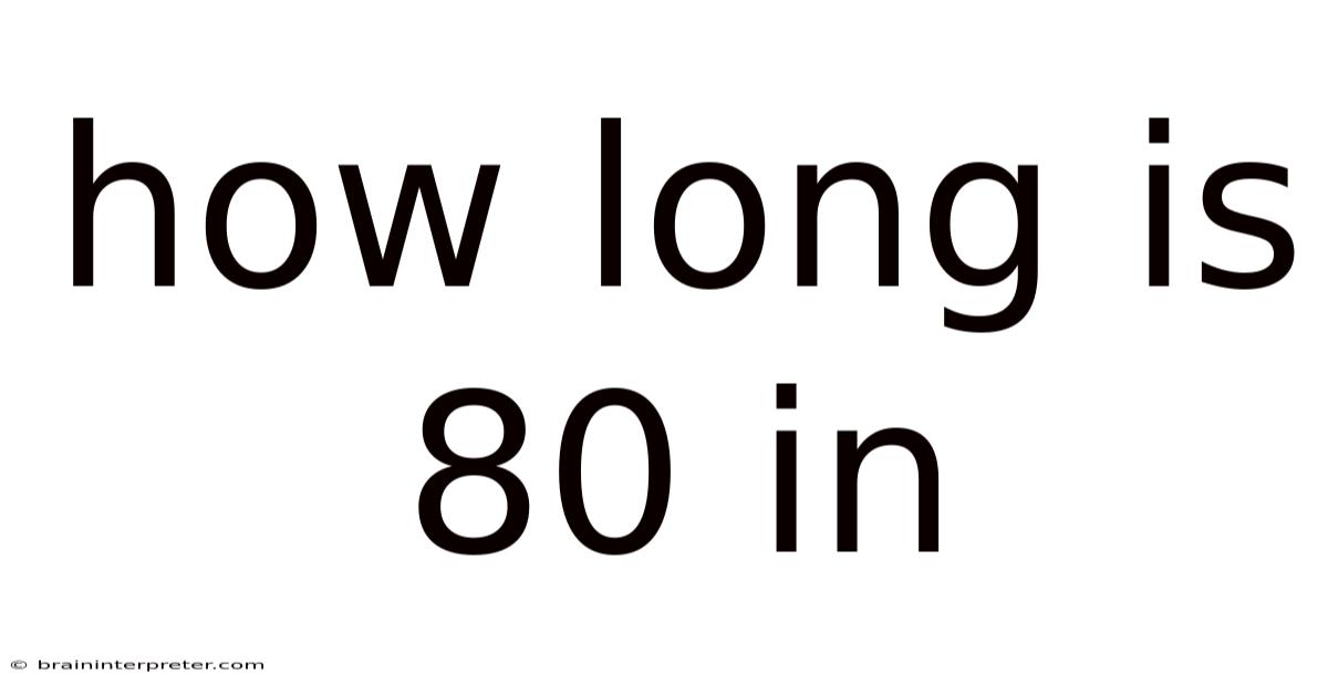 How Long Is 80 In