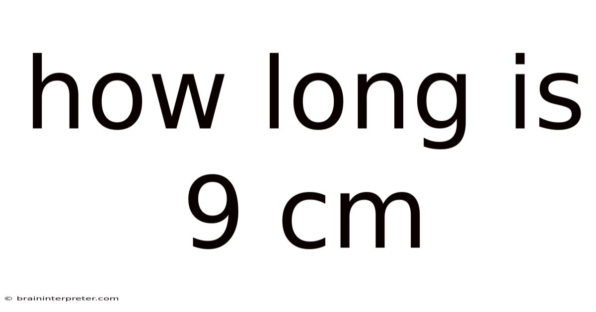 How Long Is 9 Cm