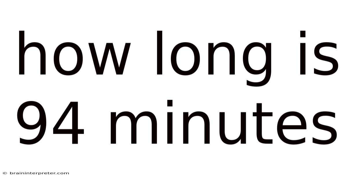 How Long Is 94 Minutes