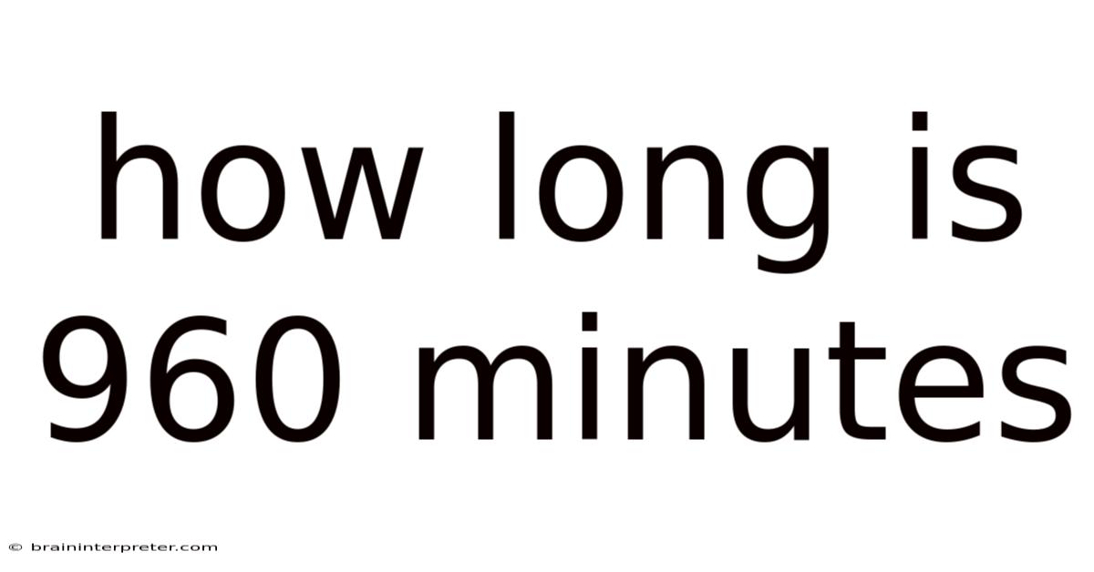 How Long Is 960 Minutes