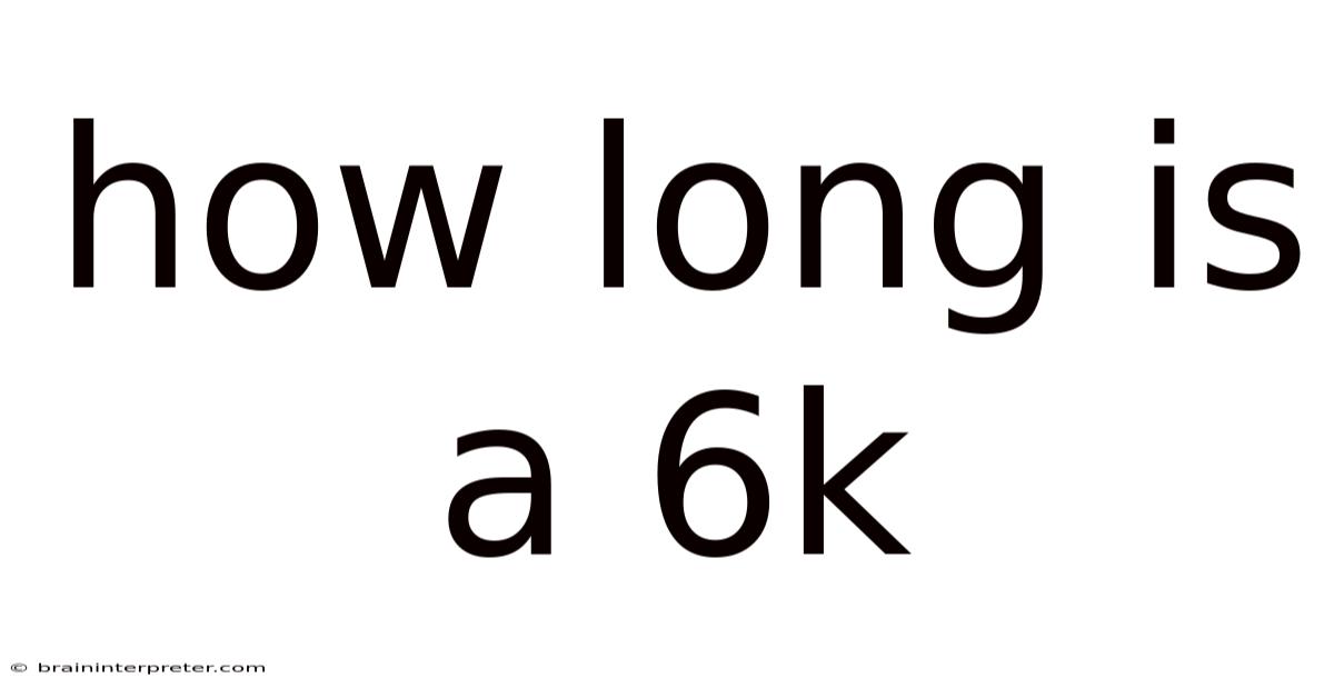 How Long Is A 6k