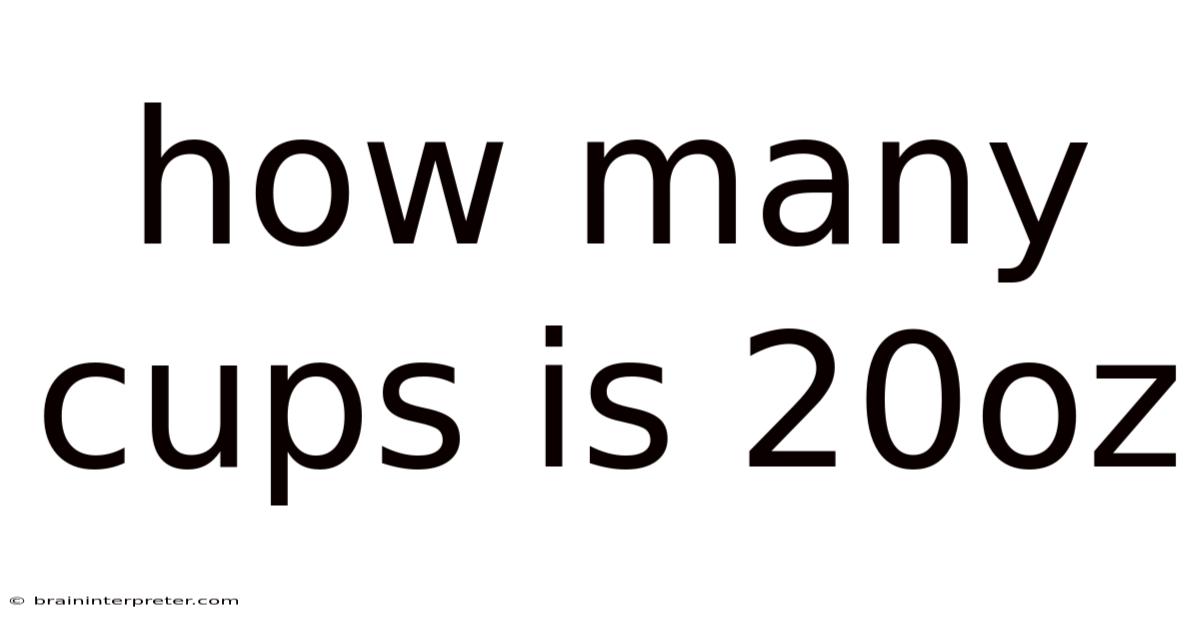How Many Cups Is 20oz