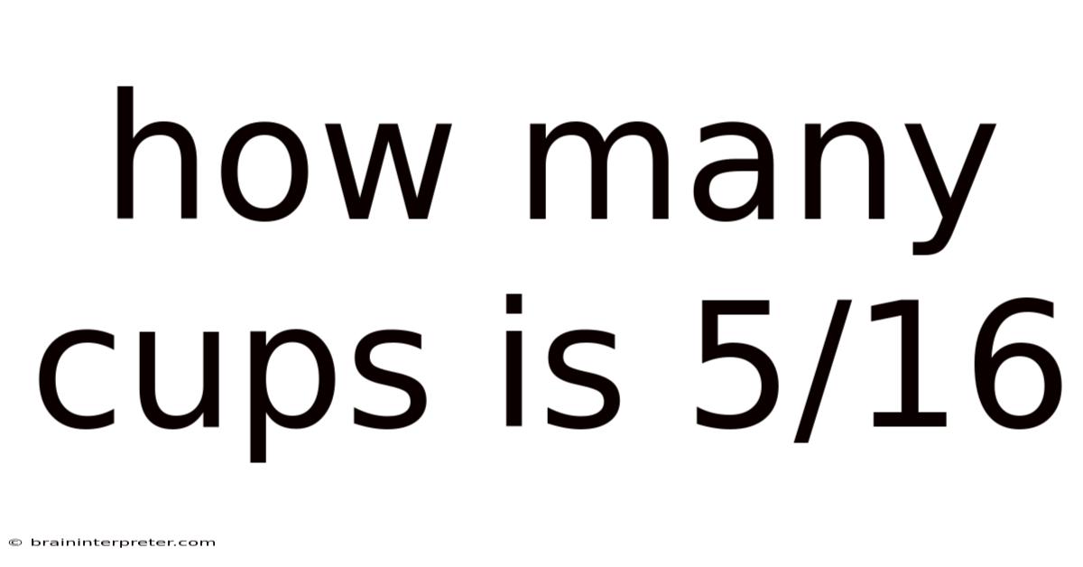 How Many Cups Is 5/16