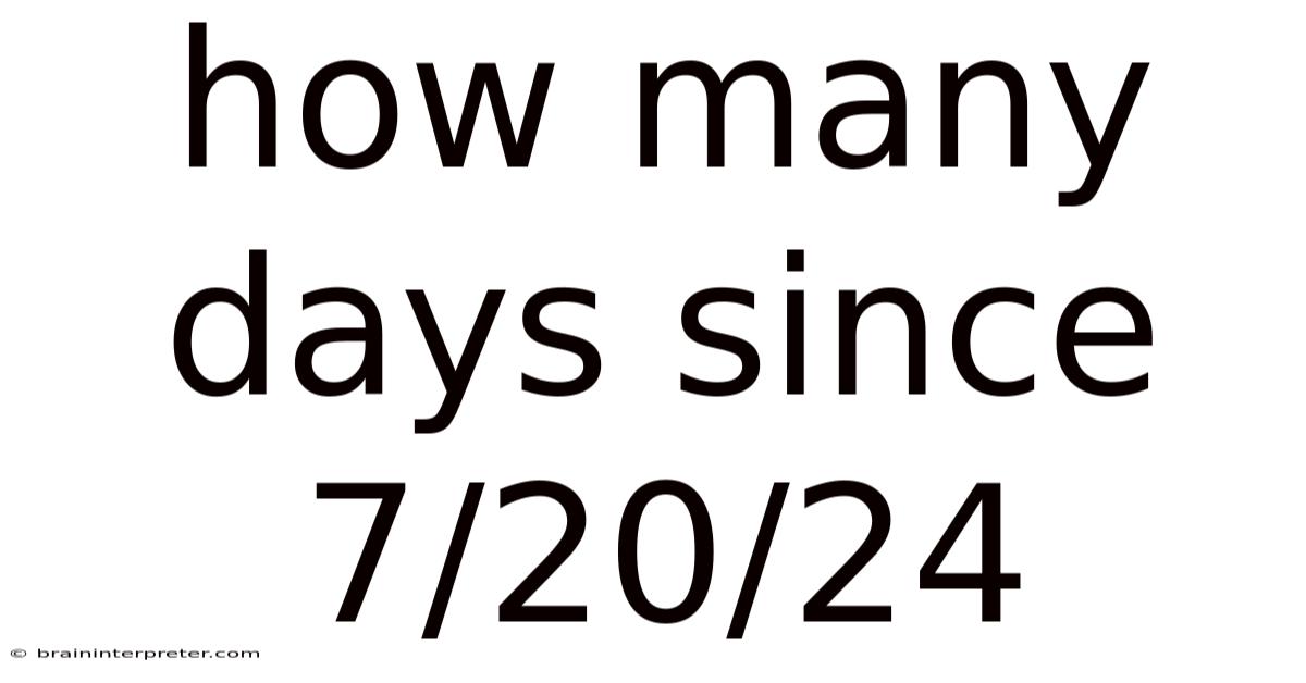 How Many Days Since 7/20/24