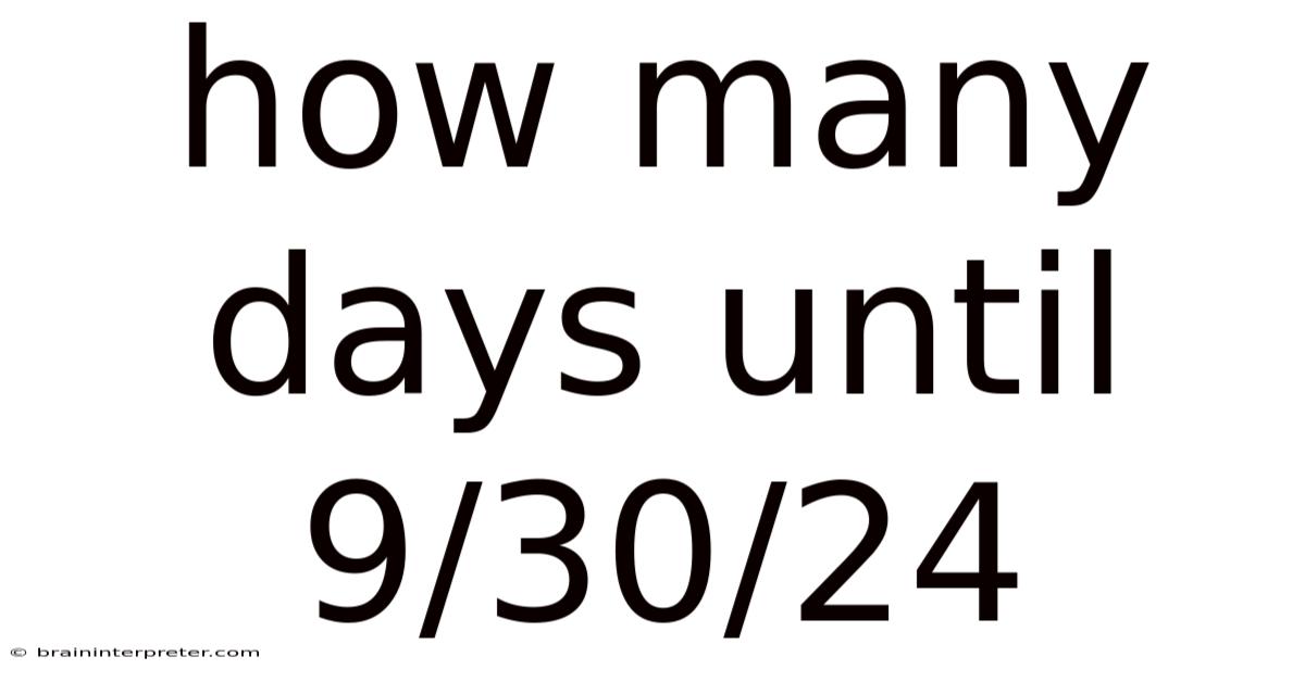 How Many Days Until 9/30/24
