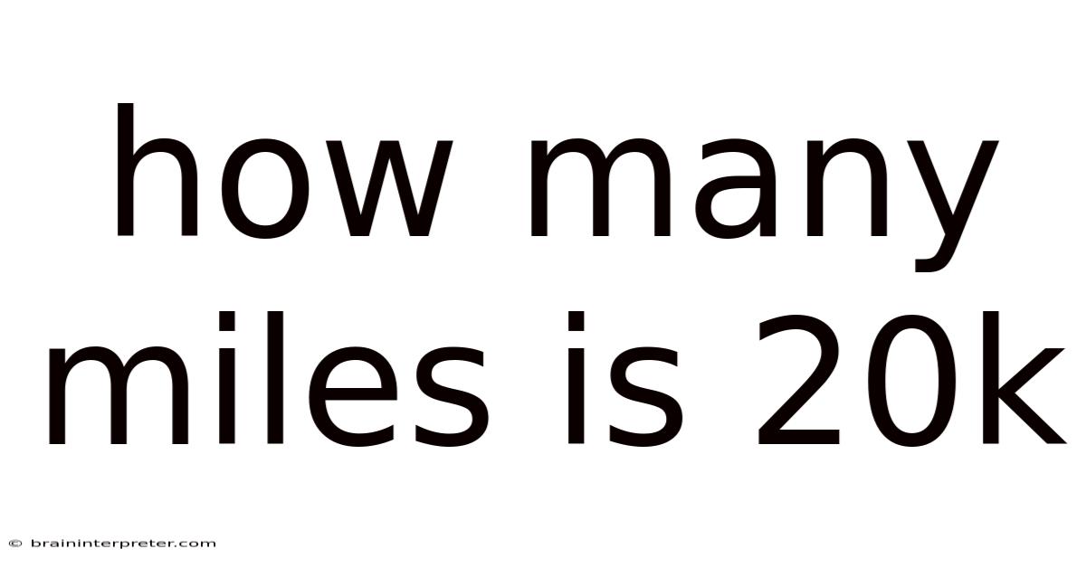 How Many Miles Is 20k