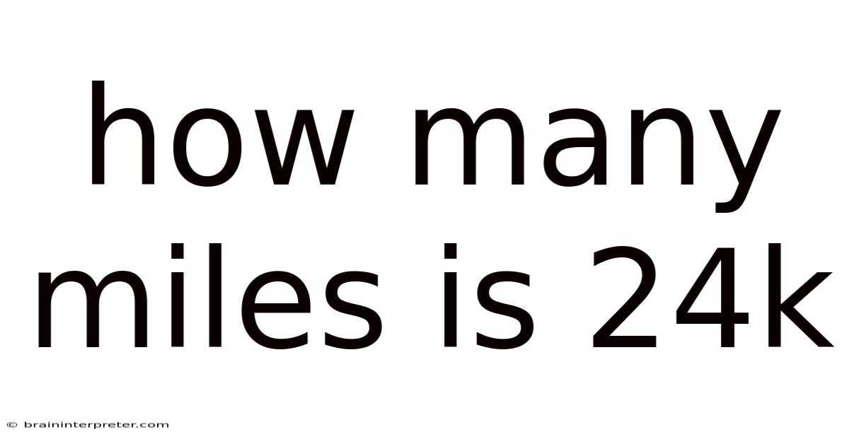How Many Miles Is 24k