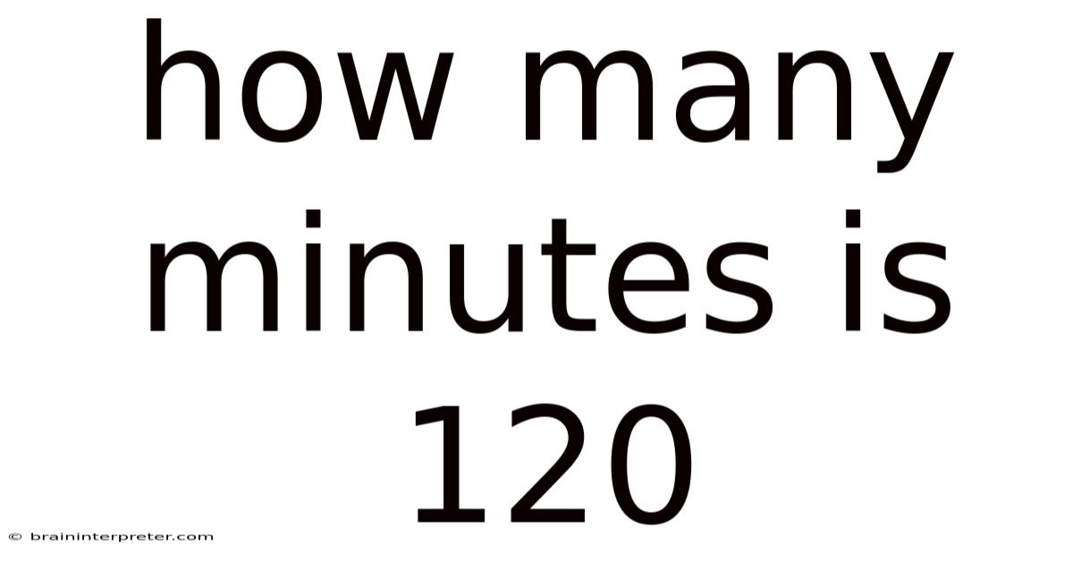 How Many Minutes Is 120