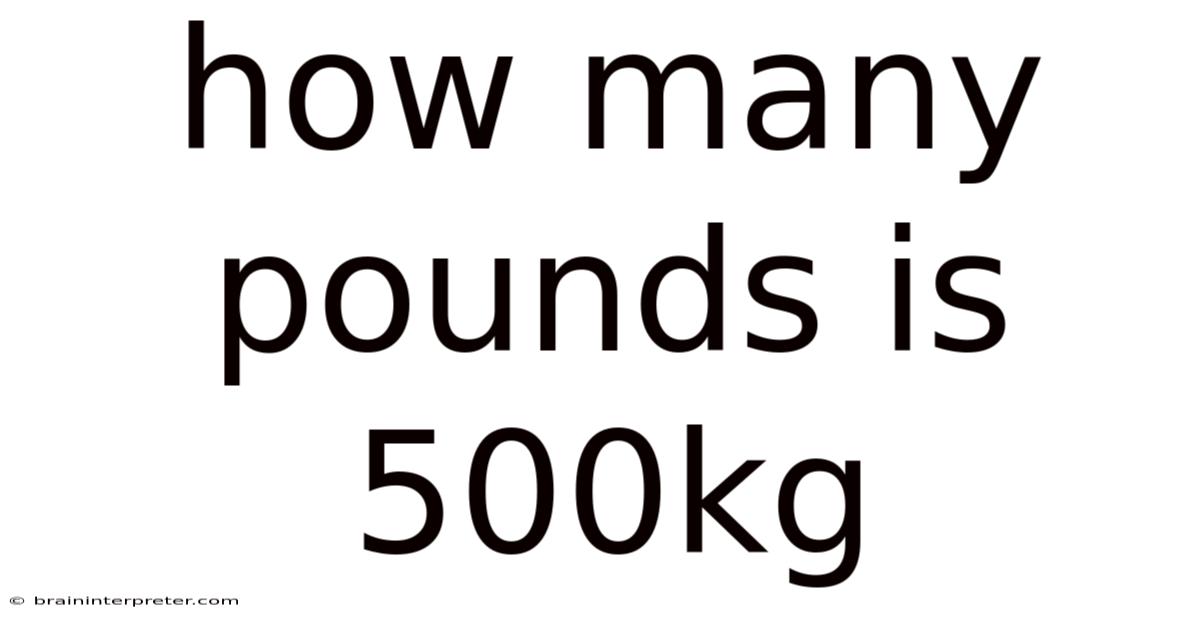 How Many Pounds Is 500kg