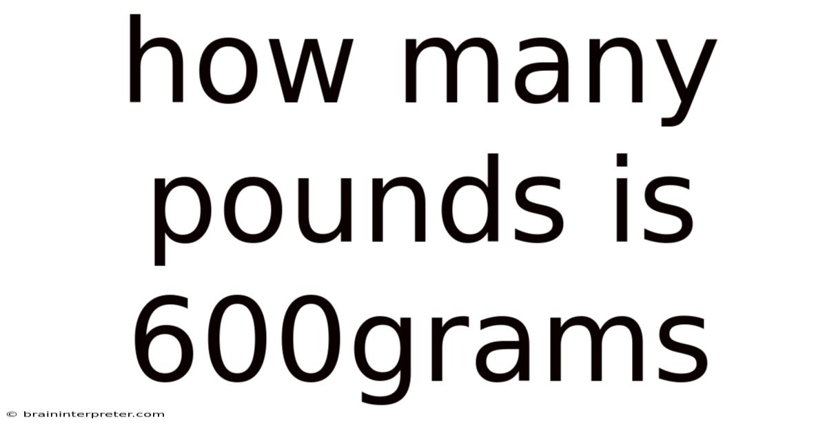 How Many Pounds Is 600grams