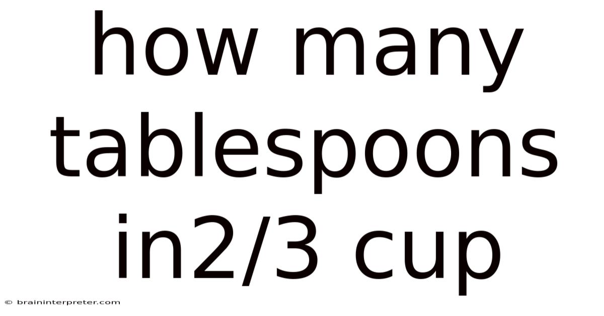 How Many Tablespoons In2/3 Cup