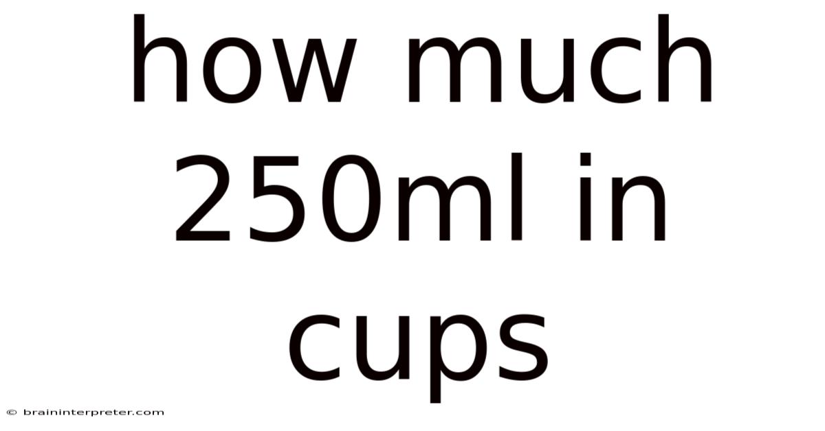 How Much 250ml In Cups
