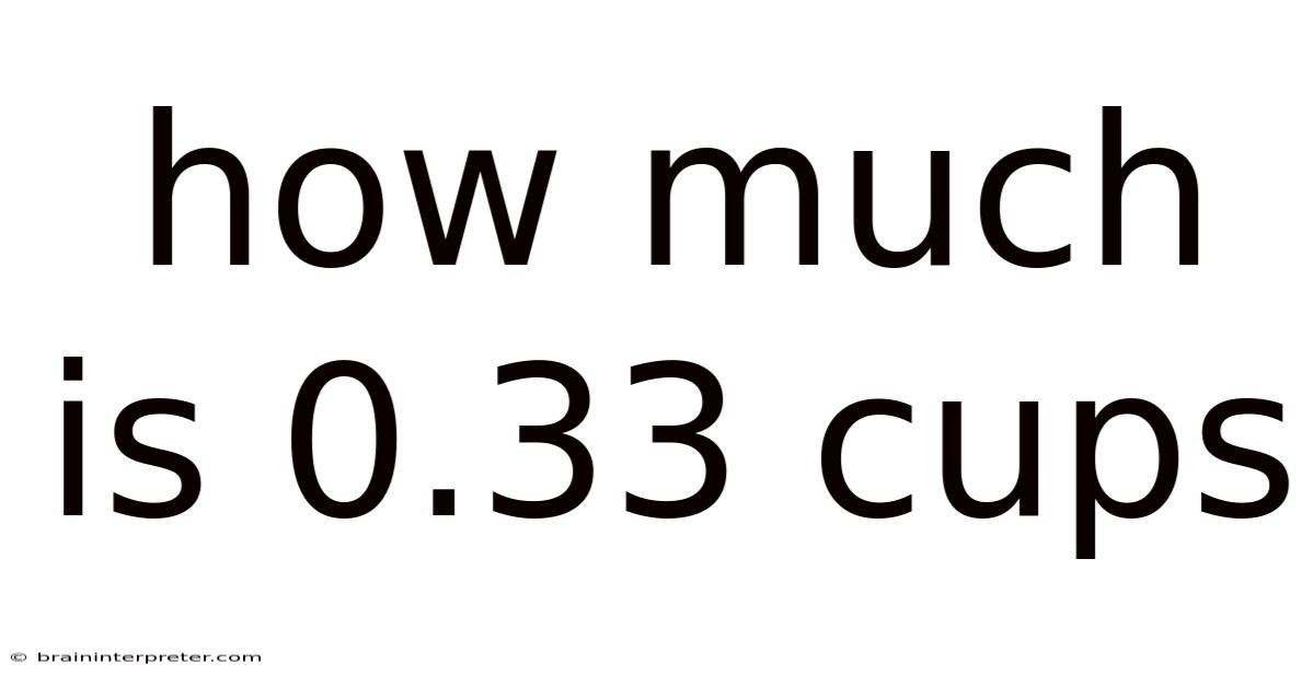 How Much Is 0.33 Cups