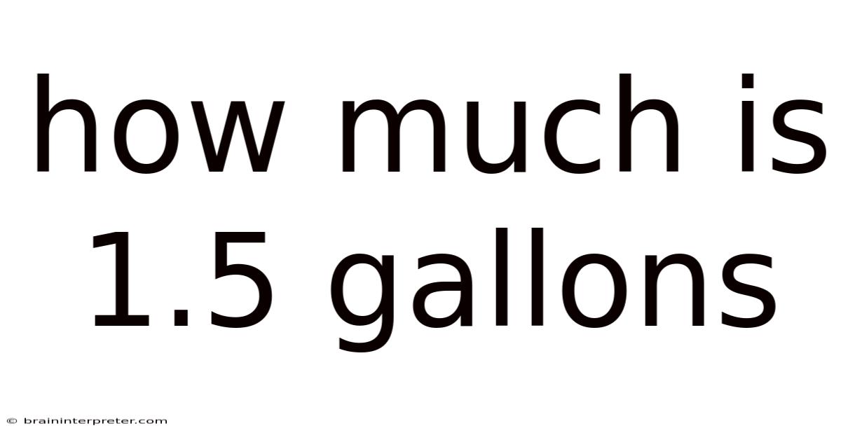 How Much Is 1.5 Gallons