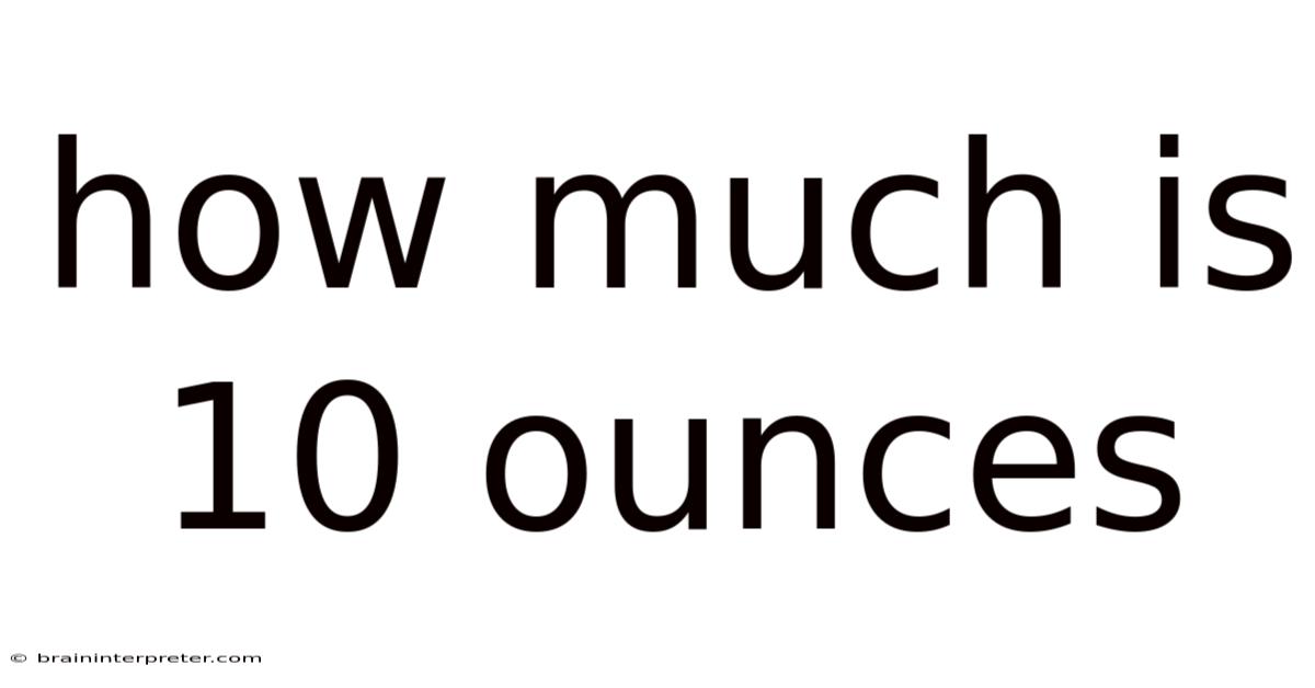 How Much Is 10 Ounces