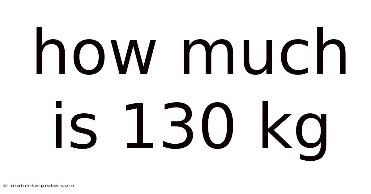 How Much Is 130 Kg