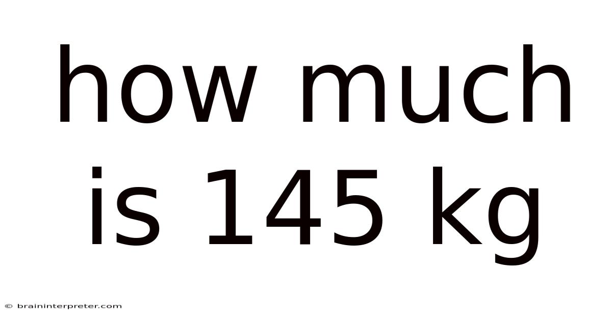 How Much Is 145 Kg