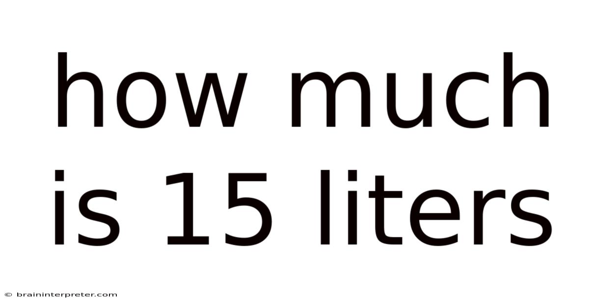 How Much Is 15 Liters