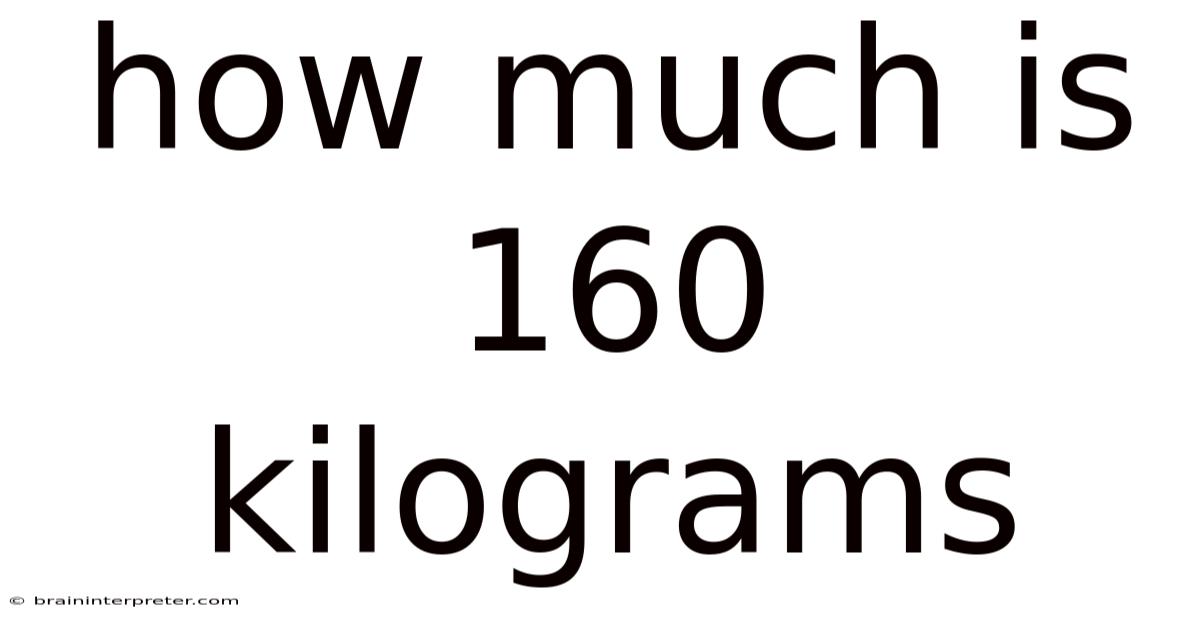How Much Is 160 Kilograms