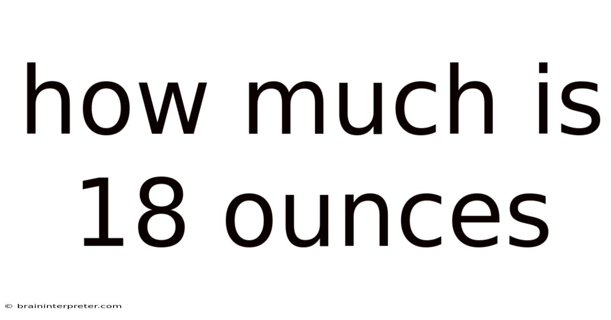 How Much Is 18 Ounces