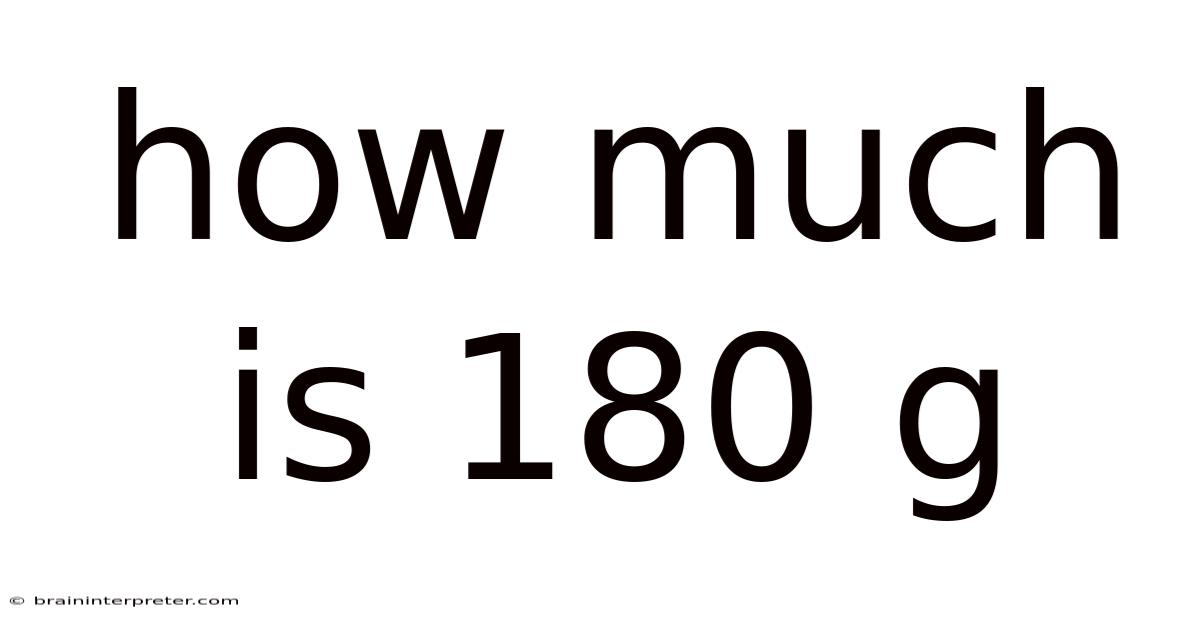 How Much Is 180 G