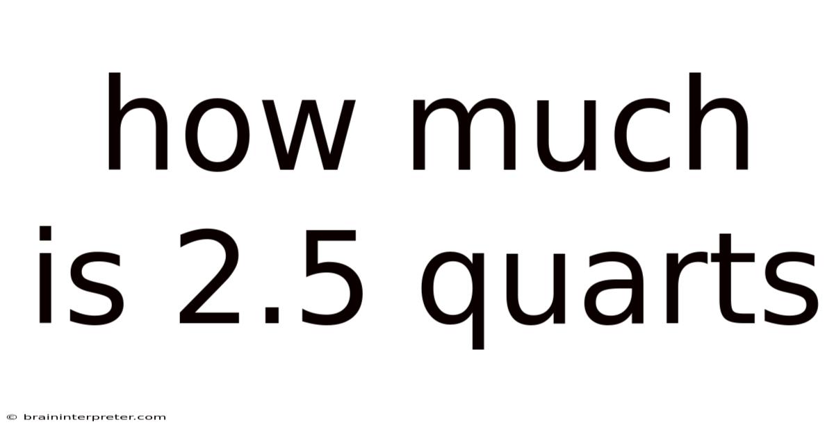 How Much Is 2.5 Quarts