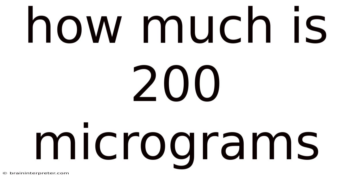 How Much Is 200 Micrograms