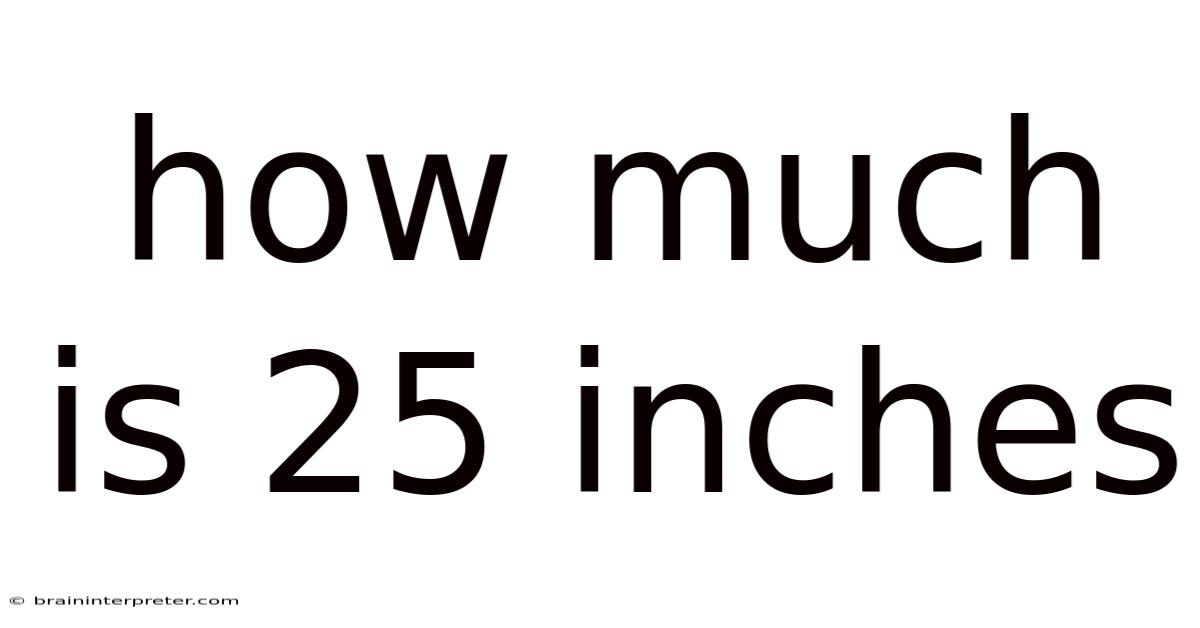 How Much Is 25 Inches