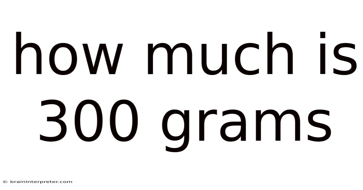How Much Is 300 Grams