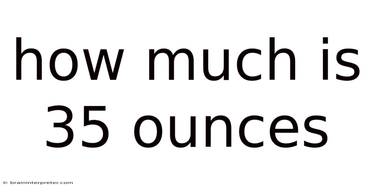 How Much Is 35 Ounces