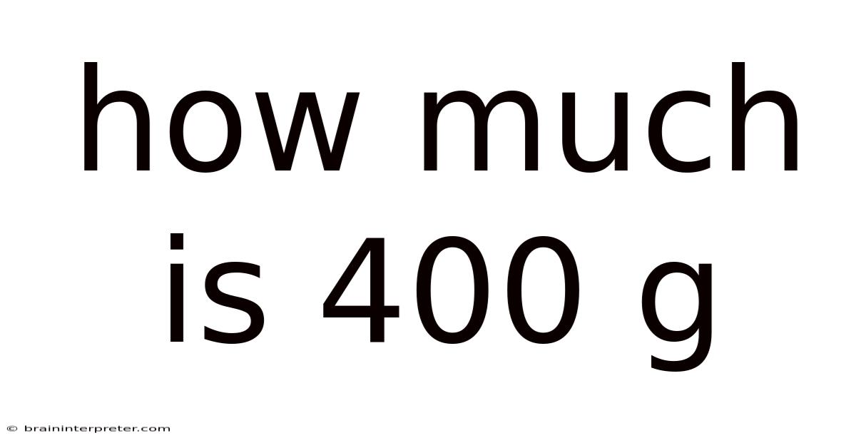 How Much Is 400 G