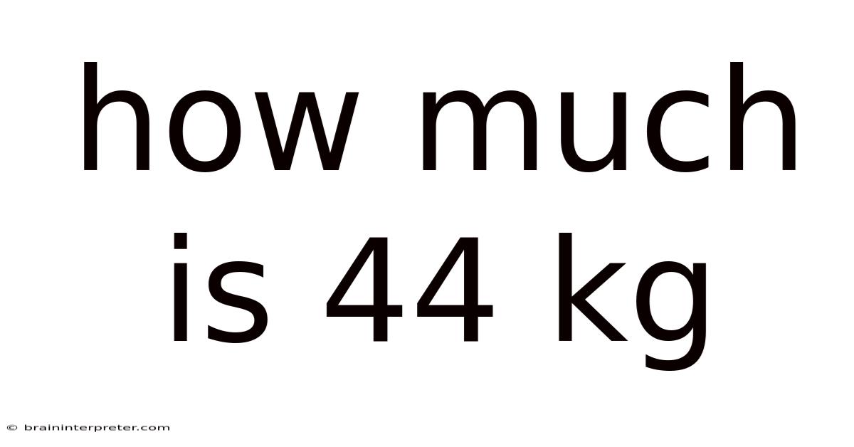 How Much Is 44 Kg