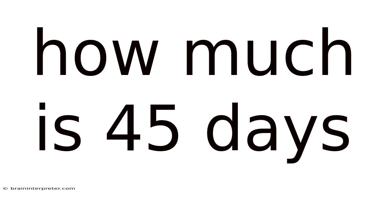 How Much Is 45 Days