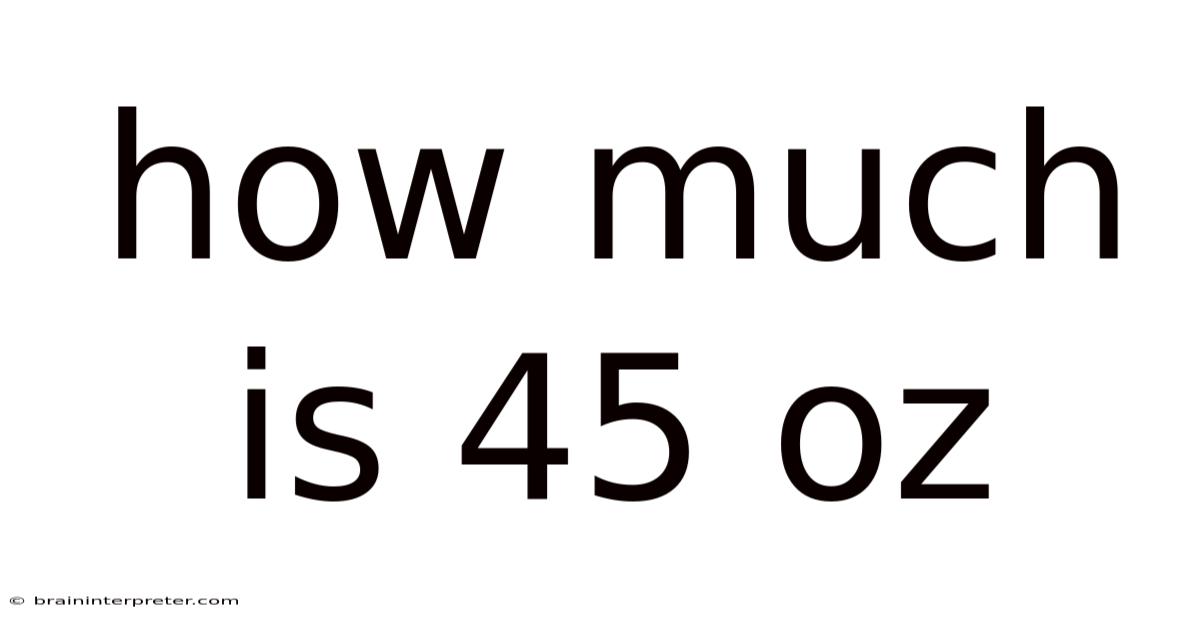 How Much Is 45 Oz