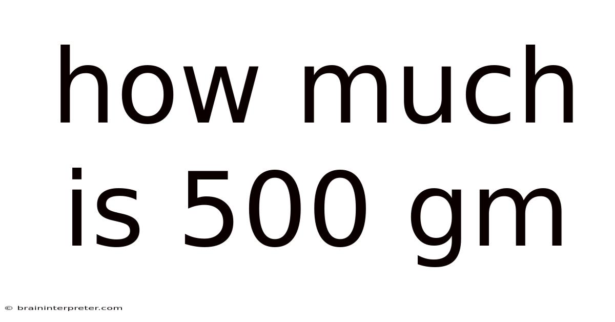 How Much Is 500 Gm