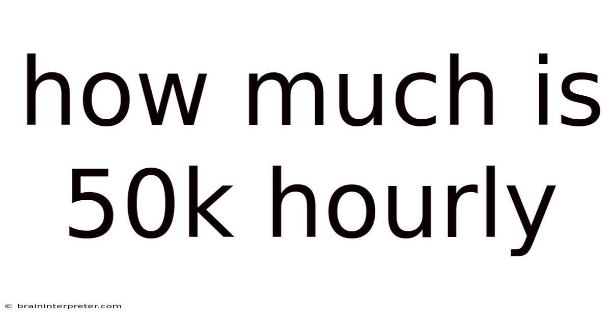 How Much Is 50k Hourly