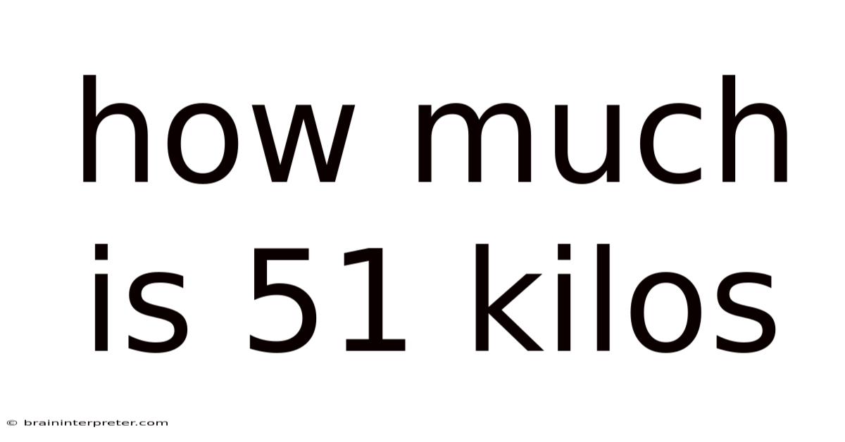 How Much Is 51 Kilos