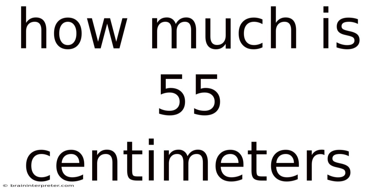 How Much Is 55 Centimeters