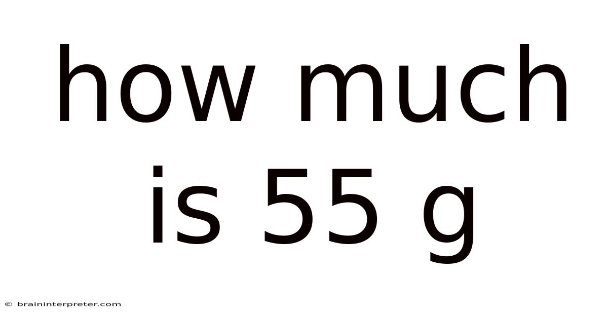 How Much Is 55 G