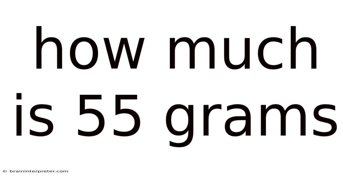 How Much Is 55 Grams