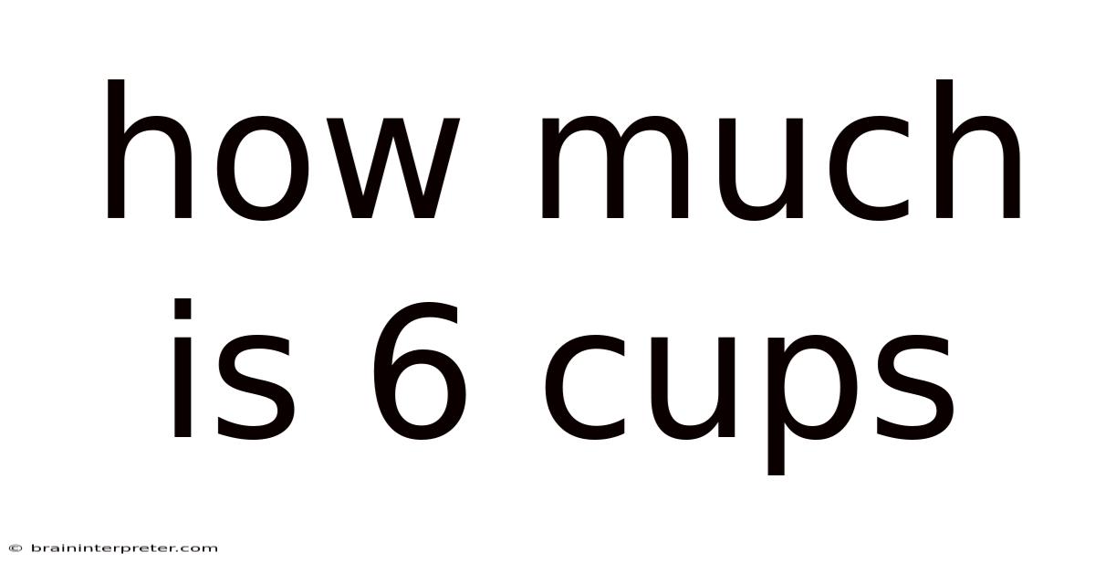 How Much Is 6 Cups
