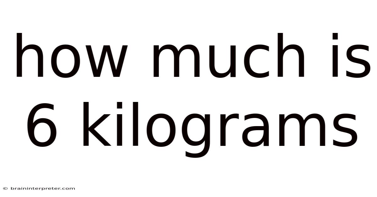 How Much Is 6 Kilograms