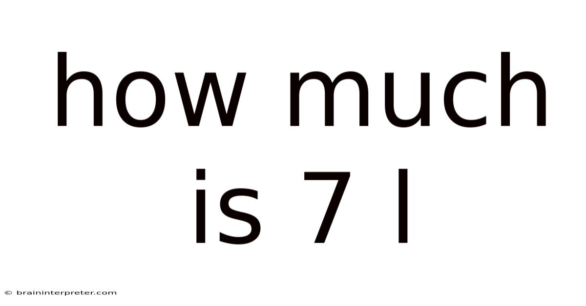 How Much Is 7 L