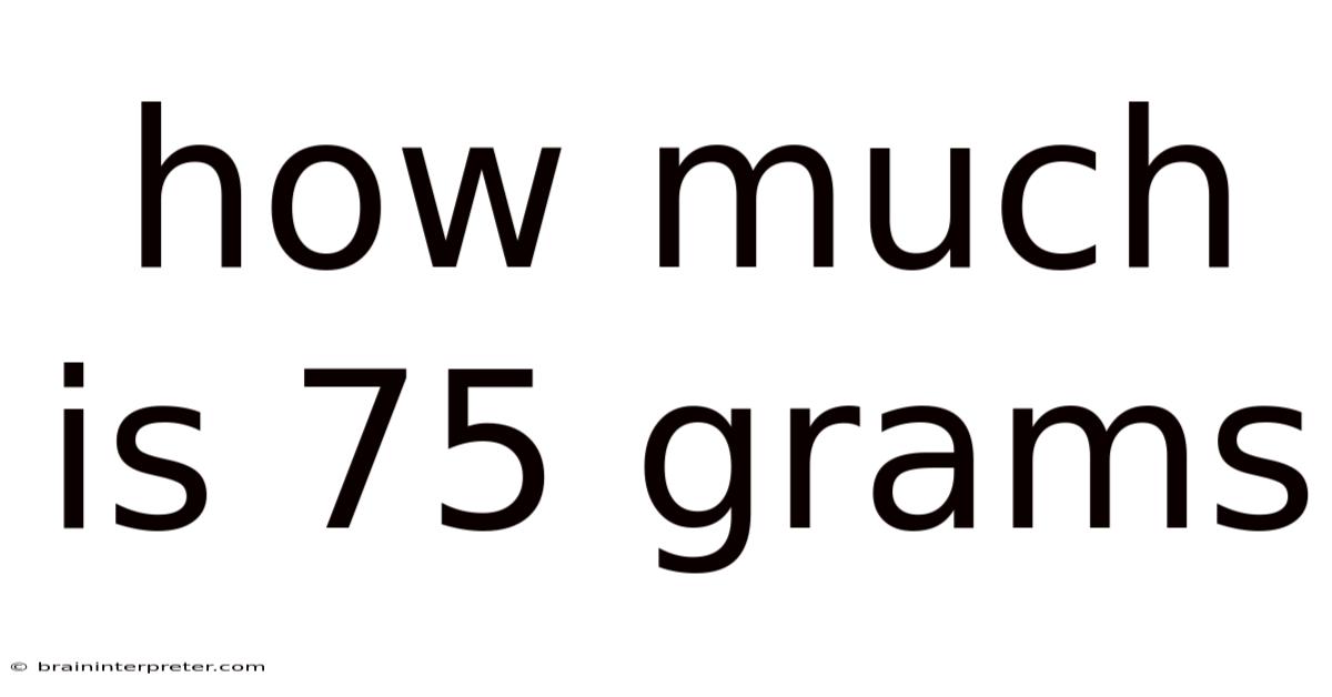 How Much Is 75 Grams